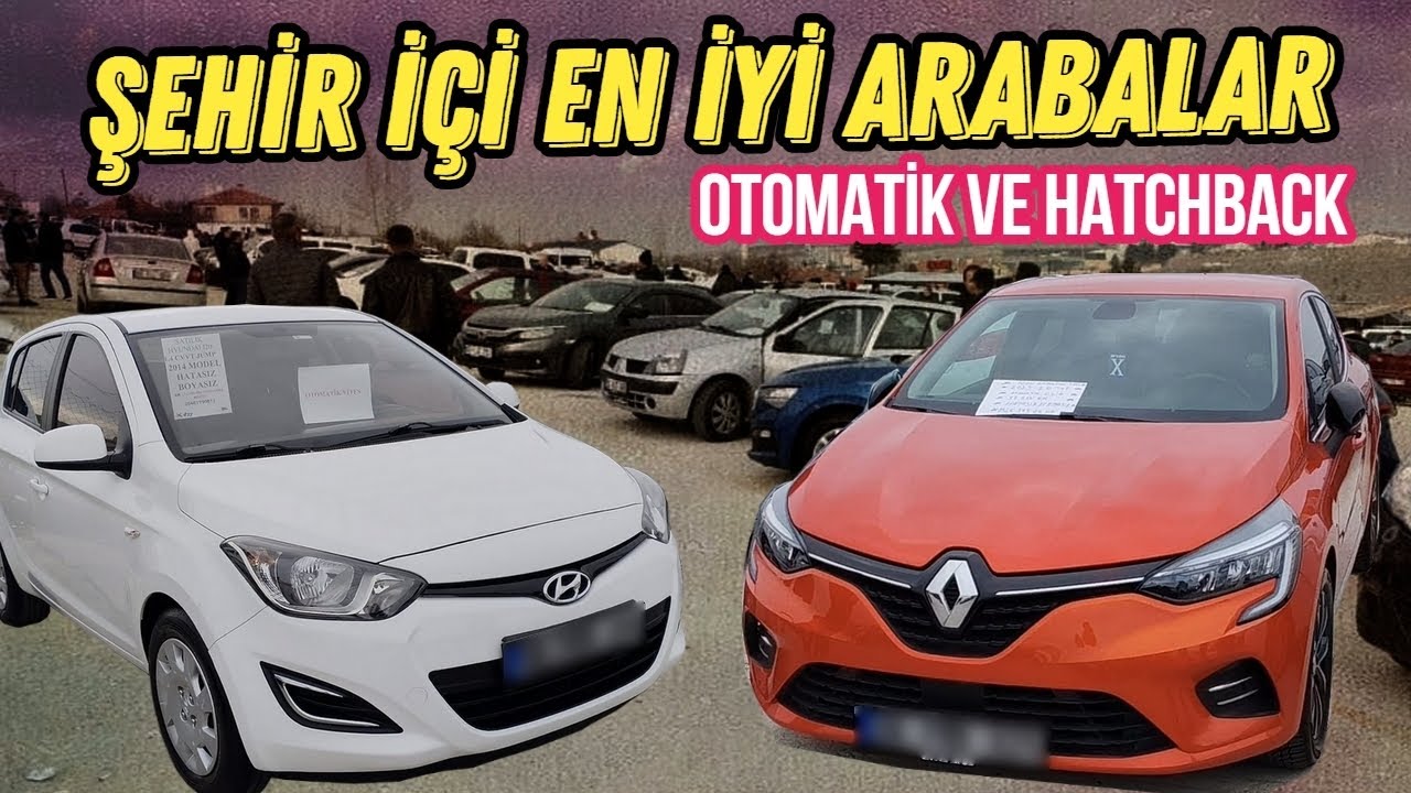 Şehir İçi İçin Alınabilecek En İyi B Segmenti, Otomatik ve Hatchback 2. El Arabalar Tavsiyesi