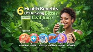6 Health Benefits Of Drinking Bitter Leaf Juice