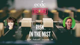 ECDC: on Air - Episode 20 - Lara Payne-Hallström - Risk in the Mist