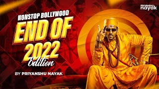 Nonstop Bollywood (End of 2022 Edition) - Priyanshu Nayak || Latest Love & Dance Remixes || DJ Songs