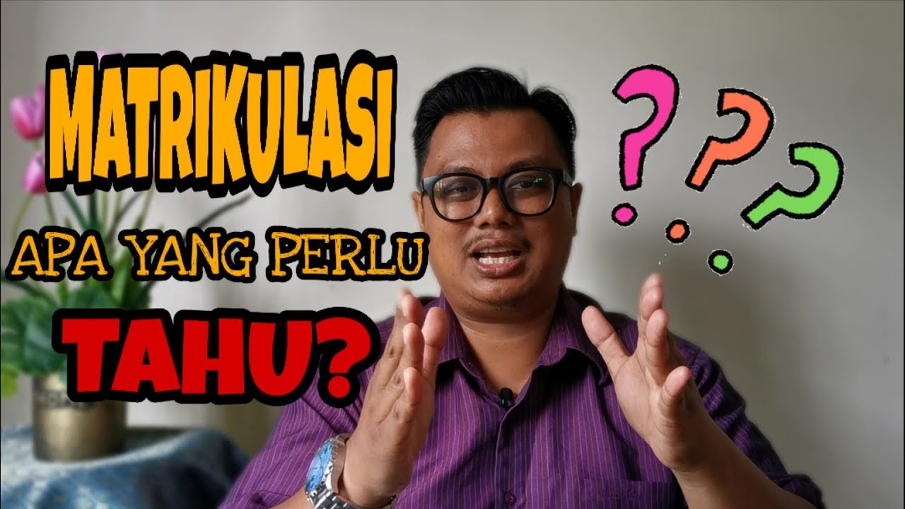 Matrikulasi. Apa Yang Pelajar Perlu Tahu?