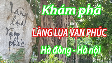 KHÁM PHÁ LÀNG LỤA VẠN PHÚC HÀ ĐÔNG HÀ NỘI NGÀY NAY - Du lịch việt nam vietnam travel
