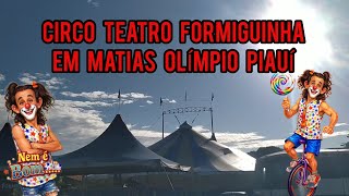 CIRCO TEATRO FORMIGUINHA EM MATIAS OLÍMPIO PIAUÍ 