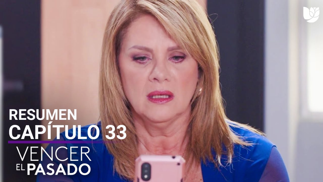 Vencer el Pasado | Capítulo 33 - Resumen - YouTube
