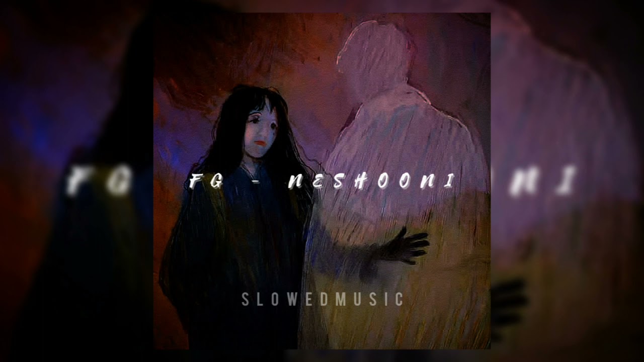 FG - Neshooni // slowed + reverb