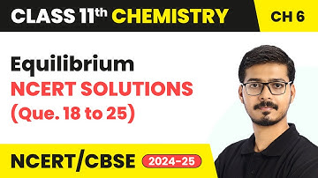 Equilibrium - NCERT Solutions (Que. 18 to 25) | Class 11 Chemistry Chapter 6 | CBSE 2025-26