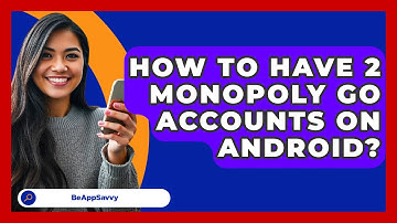 How To Have 2 Monopoly Go Accounts On   Android? - Be App Savvy