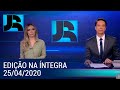 Assista à íntegra do Jornal da Record | 25/04/2020