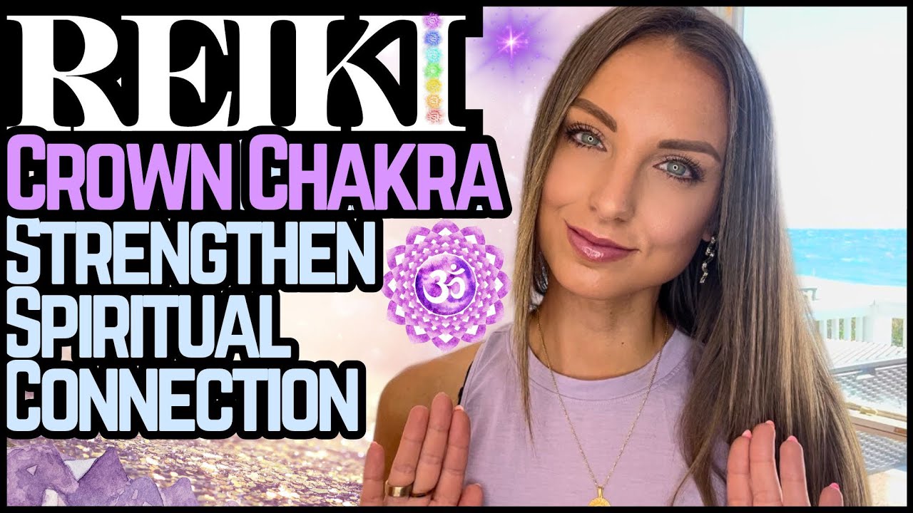Reiki To Open, Heal & Activate The Crown Chakra | Energy Healing / ASMR ...