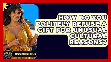 How Do You Politely Refuse A Gift For Unusual Cultural Reasons? - Beyond Borders Etiquette
