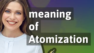 Atomization | meaning of Atomization