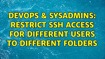 DevOps & SysAdmins: restrict ssh access for different users to different folders