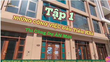 BẮT ĐẦU THI CÔNG – NHỮNG CÔNG VIỆC KHÔNG THỂ THIẾU TẬP 1 cty MV