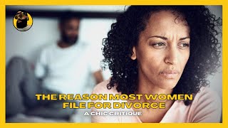 The Main Reason Most Women File For Divorce | A Chic Critique
