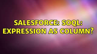 Salesforce: SOQL: Expression as Column