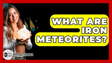 What Are Iron Meteorites? - Physics Frontier