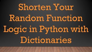 Shorten Your Random Function Logic in Python with Dictionaries