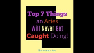 Top 7 Things an Aries Will Never Get Caught Doing!