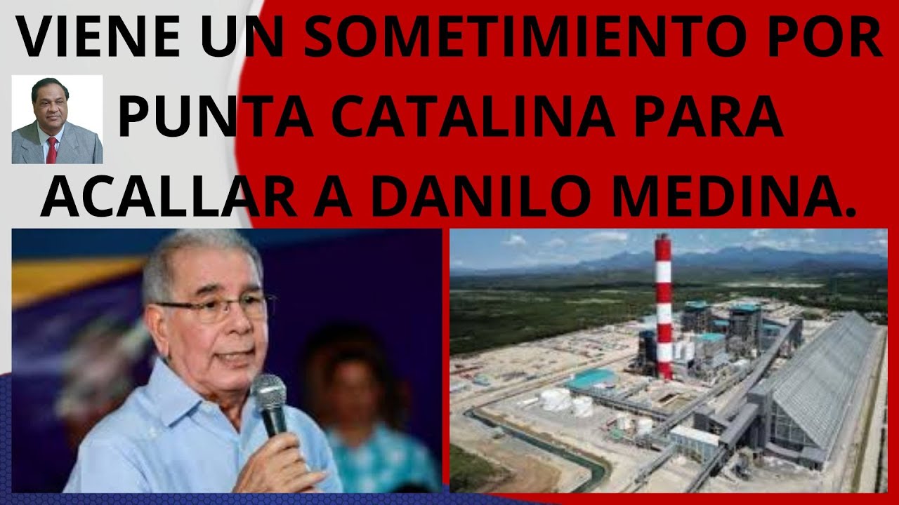 VIENE UN SOMETIMIENTO POR PUNTA CATALINA PARA ACALLAR A DANILO MEDINA