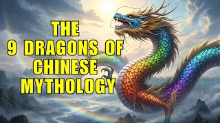 The 9 Most Powerful Dragons of Chinese Mythology — Their Origins Revealed