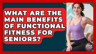 Celebrity What Are the Main Benefits of Functional Fitness for Seniors? | Senior Fitness Simplified News Profile