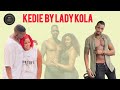 Kedie By Lady Kola New Song Kedie By Lady Kola New Song