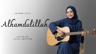 Alhamdulillah – Maher Zain | Cover by Livia Akustik