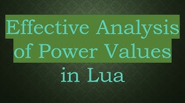 Effective Analysis of Power Values in Lua