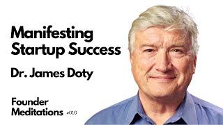Dr. James Doty - Manifestation, Compassion, and a Love-Based Approach to Startup Success