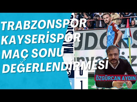 TRABZONSPOR KAYSERİSPOR'A KENDİ EVİNDE KAYBETTİ ÖZGÜRCAN AYDIN YORUMLUYOR