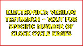 Electronics: Verilog Testbench - wait for specific number of clock cycle edges