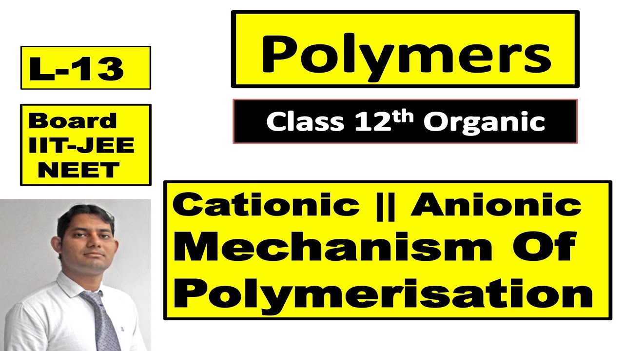 Cationic Polymerisation + Anionic Polymerisation || Polymers L 13 || 12th Class Organic Chemistry