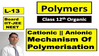 Cationic Polymerisation + Anionic Polymerisation || Polymers L 13 || 12th Class Organic Chemistry