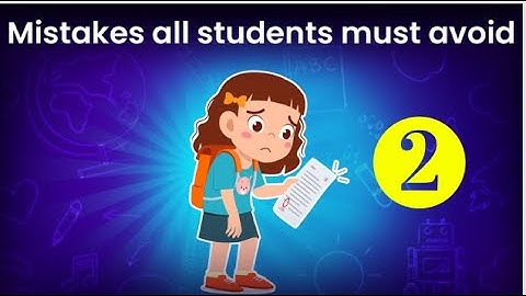 Things you must never do as students | Mistakes you must avoid while studying