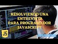 Resolviendo una entrevista para programador javascript