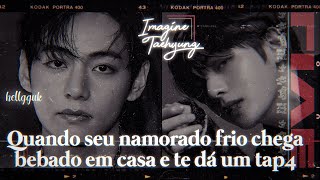 Quando seu namorado frio chega bêb4do em casa e te dá um tapa • Imagine Taehyung • ep único 