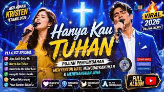 Hanya Kau Tuhan | 🔥 Lagu Rohani Kristen Terbaru 2026 | Pujian Penyembahan Menyentuh Hati & Jiwa