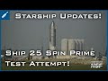 SpaceX Starship Updates! SpaceX Attempts Ship 25 Spin Prime Test! TheSpaceXShow