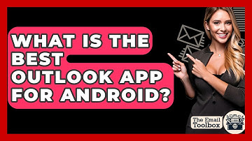 What Is The Best Outlook App For Android? - TheEmailToolbox.com