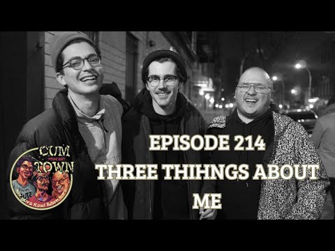 Cumtown | 214 | three things about me