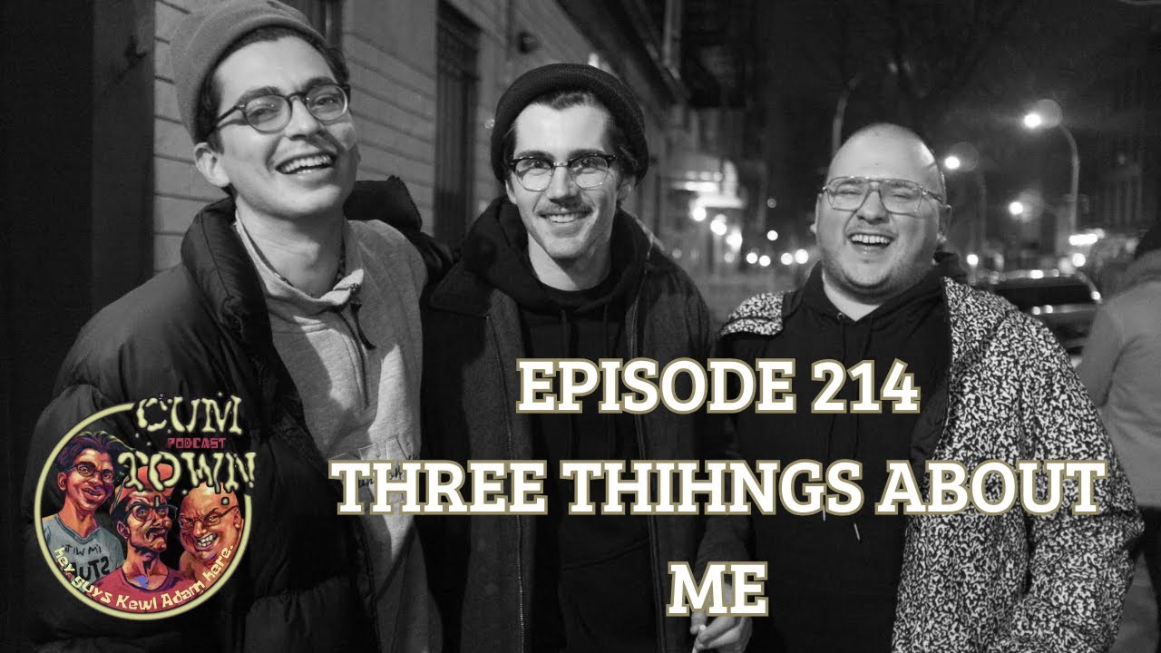 Cumtown | 214 | three things about me
