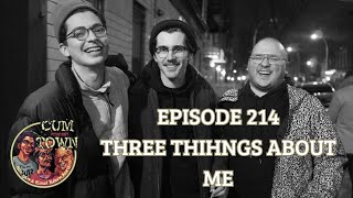 Cumtown | 214 | three things about me
