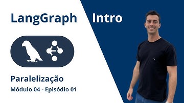 LangGraph - Paralelização - S4E1 Construindo seu Assistente