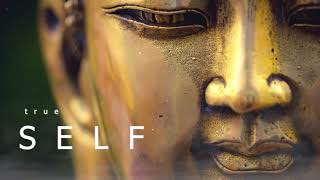 True Self I Buddha Meditation Ambient Music I Relaxing and Healing Sounds for Mind and Body