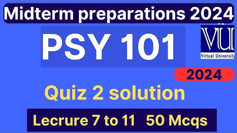 PSY101 Quiz 2 solution fall 2024 | 50 MCQs lec 7 to 11 | PSY101 Midterm preparation 2024 | VU Nexus