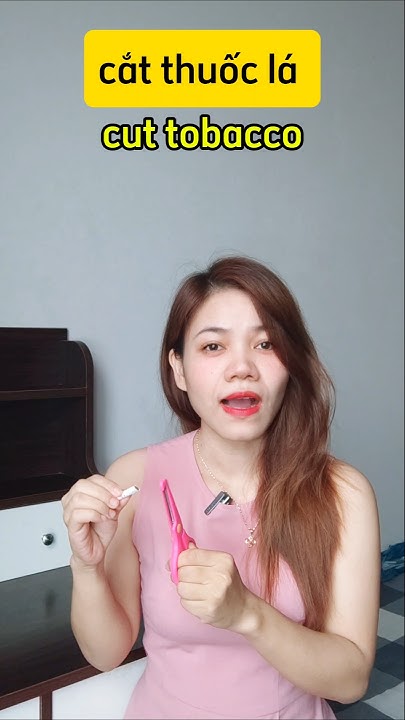 what-does-cutting-tobacco-mean-in-vietnamese-youtube