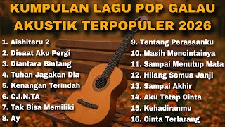KUMPULAN LAGU POP GALAU AKUSTIK TERPOPULER 2026 COVER BY  NANAK ROMANSA