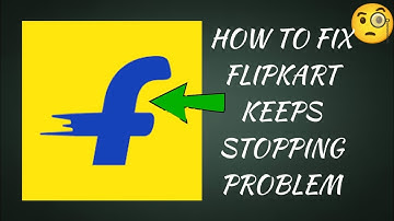 How To Fix "Flipkart App Keeps Stopping" Problem || Tech Issues Solutions