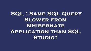 SQL : Same SQL Query Slower from NHibernate Application than SQL Studio?