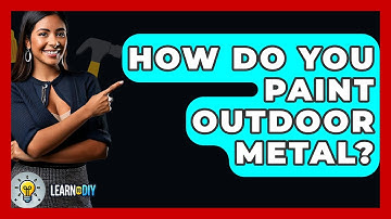 How Do You Paint Outdoor Metal? - LearnToDIY360.com